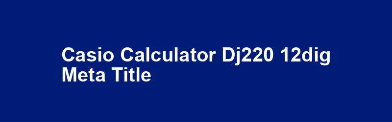 CASIO CALCULATOR DJ220 12DIG Meta Title